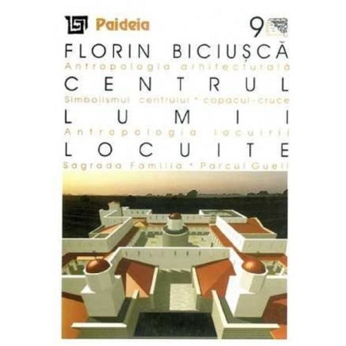 Centrul lumii locuite - florin biciusca, editura paideia