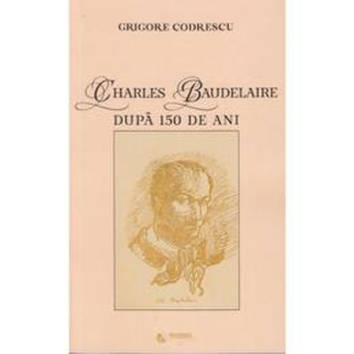Charles baudelaire dupa 150 de ani - grigore codrescu, editura rovimed