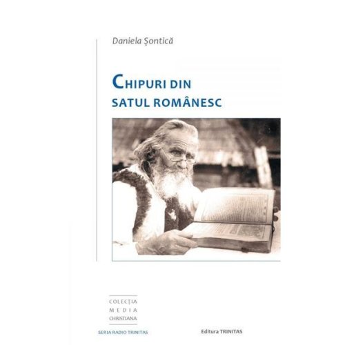 Chipuri din satul romanesc - daniela sontica, editura trinitas