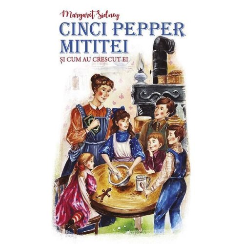 Cinci pepper mititei si cum au crescut ei - margaret sidney, editura predania