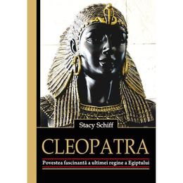 Cleopatra. povestea fascinanta a ultimei regine a egiptului - stacy schiff, editura all
