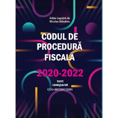 Nedefinit Codul de procedura fiscala 2020-2022 (cod+instructiuni) text comparat - nicolae mandoiu