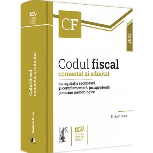 Codul fiscal comentat si adnotat 2023 - emilian duca, editura universul juridic