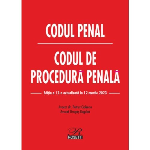 Codul penal. codul de procedura penala act.12 martie 2023 - dragos bogdan, petrut ciobanu, editura rosetti