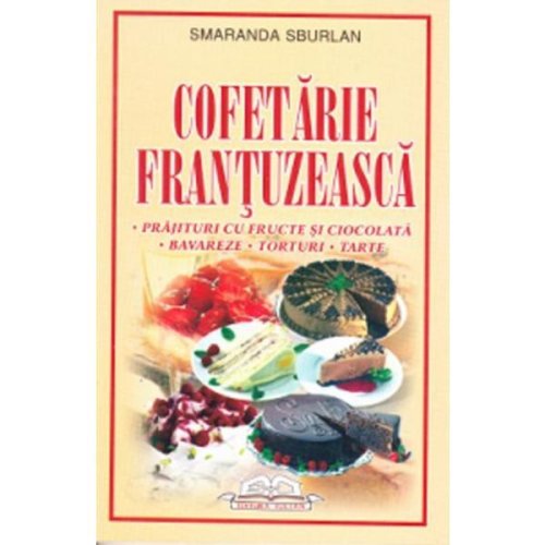 Cofetarie frantuzeasca - smaranda sburlan, editura iulian cart