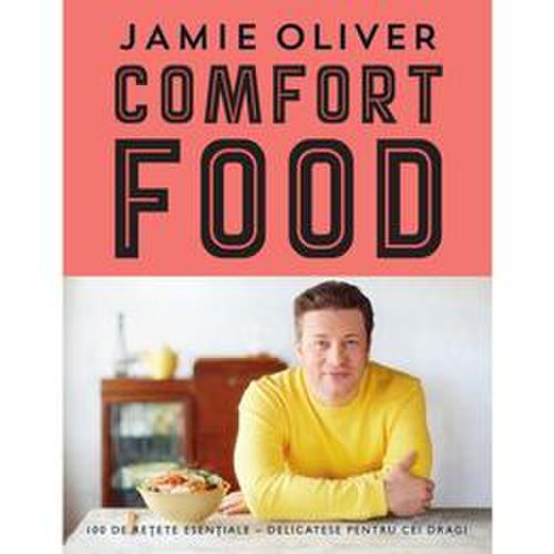 Comfort food - jamie oliver, editura curtea veche