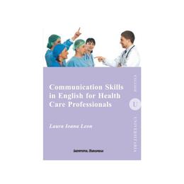 Communication skills in english for health care professionals - laura ioana leon, editura institutul european