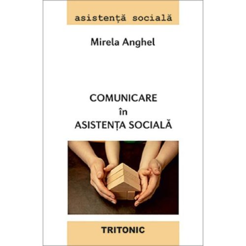 Comunicare in asistenta sociala - mirela anghel, editura tritonic
