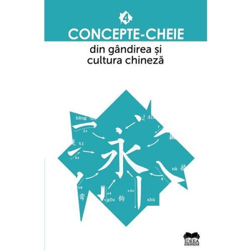 Concepte-cheie din gandirea si cultura chineza vol.4, editura ideea europeana
