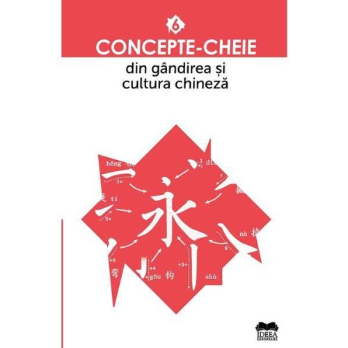 Concepte-cheie din gandirea si cultura chineza vol.6, editura ideea europeana