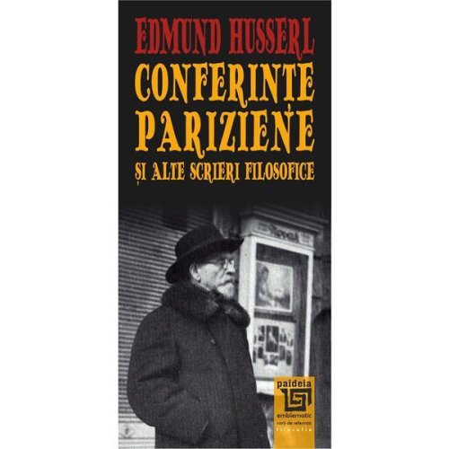 Conferinte pariziene si alte scrieri filosofice - edmund husserl, editura paideia