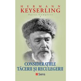 Consideratiile tacerii si reculegerii - hermann keyserling, editura sens