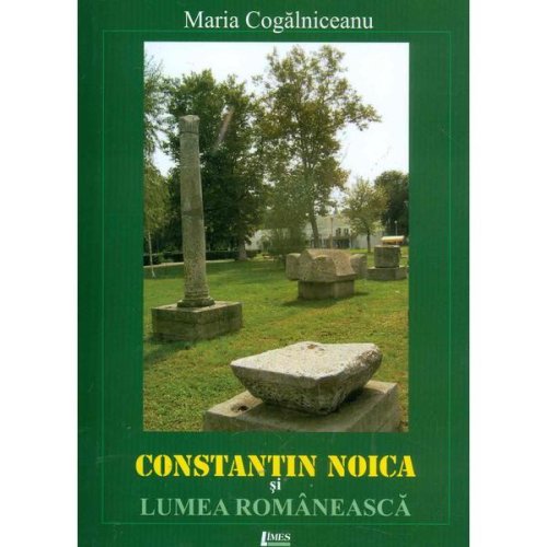 Constantin noica si lumea romaneasca - maria cogalniceanu, editura limes