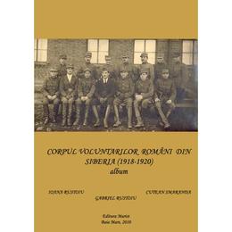 Corpul voluntarilor romani din siberia (1918-1920) album - ioana rustoiu, editura marist