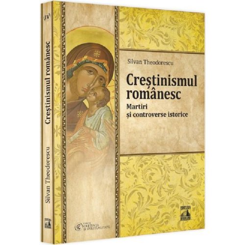 Crestinismul romanesc. martiri si controverse istorice - silvan theodorescu, editura neverland