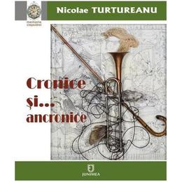 Cronice si... anacronice - nicolae turtureanu, editura junimea