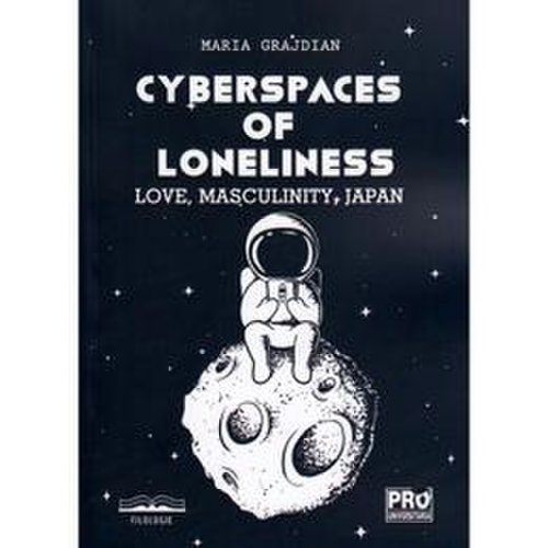 Cyberspaces of loneliness - maria grajdian, editura pro universitaria