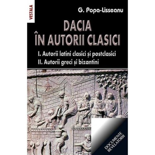 Dacia in autorii clasici - g. popa-lisseanu, editura saeculum i.o.