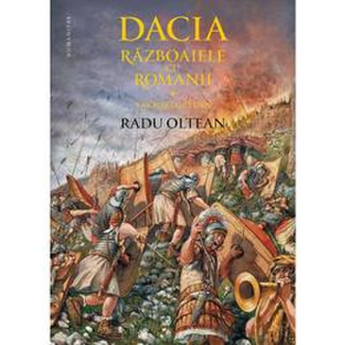 Dacia. razboaiele cu romanii. sarmizegetusa - radu oltean, editura humanitas