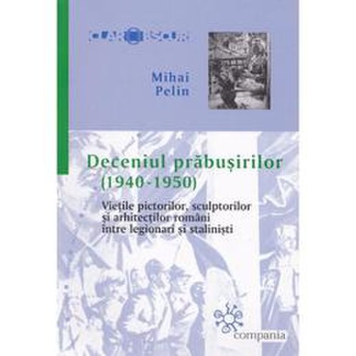 Deceniul prabusirilor (1940-1950) - mihai pelin, editura compania