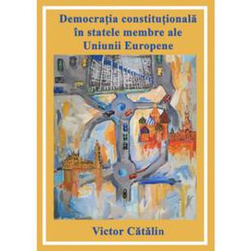 Democratia constitutionala in statele membre ale uniunii europene - victor catalin, editura letras