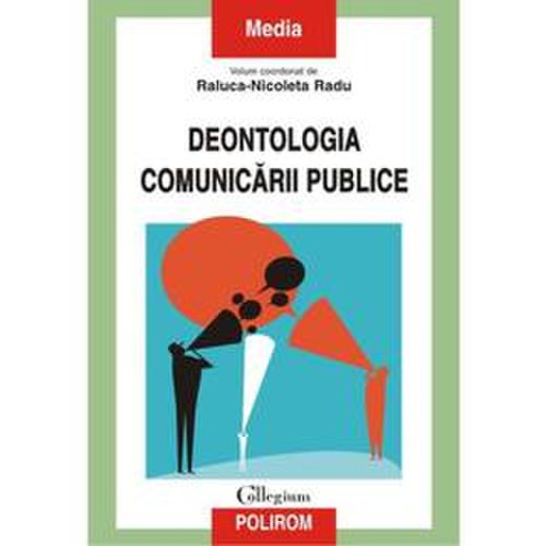 Deontologia comunicarii publice - raluca-nicoleta radu, editura polirom