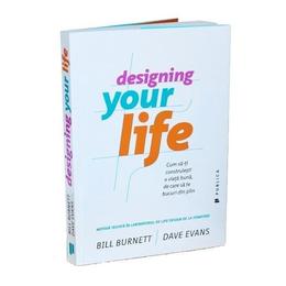 Designing your life - bill burnett, dave evans, editura publica