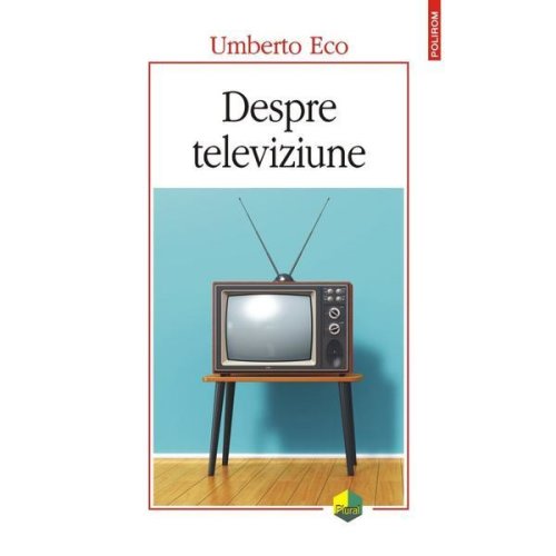 Despre televiziune. scrieri 1956-2015 - umberto eco, editura polirom