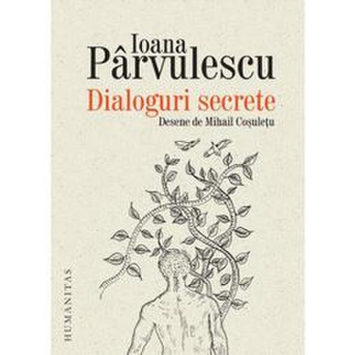 Dialoguri secrete - ioana parvulescu, editura humanitas