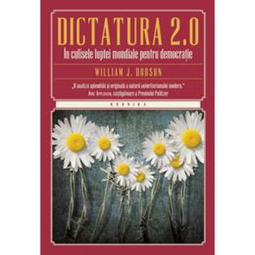Dictatura 2.0. in culisele luptei mondiale pentru democratie - william j. dobson, editura litera