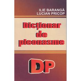 Dictionar de pleonasme - ilie baranga, lucian pricop, editura cartex
