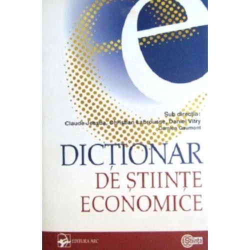 Dictionar de stiinte economice - claude jessua, editura arc