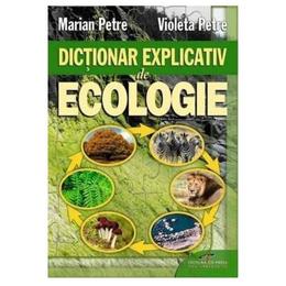Dictionar explicativ de ecologie - marian petre, violeta petre, editura cd press