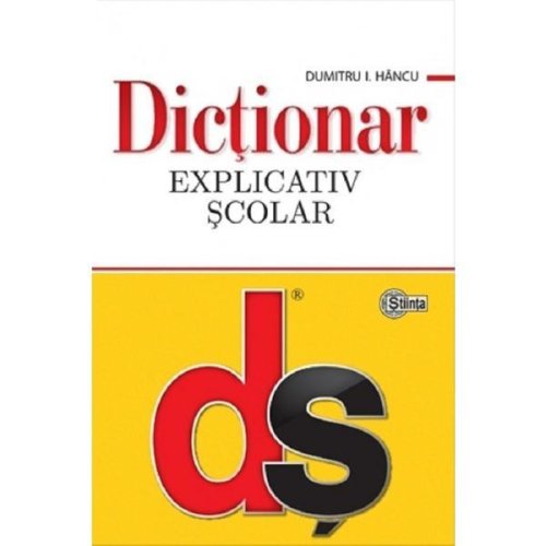 Dictionar explicativ scolar ed.4 - dumitru i. hancu, editura stiinta