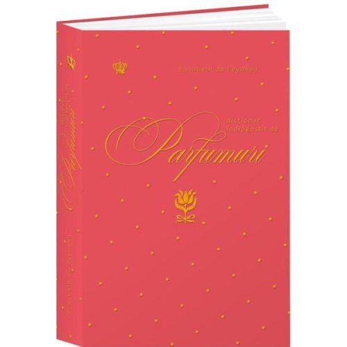 Baroque Books & Arts Dictionar indragostit de parfumuri. rosu - elisabeth de feydeau, editura baroque books   arts