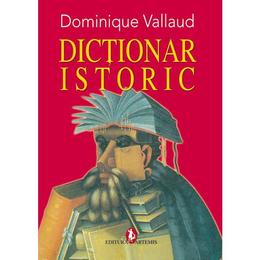 Dictionar istoric - dominique vallaud, editura artemis