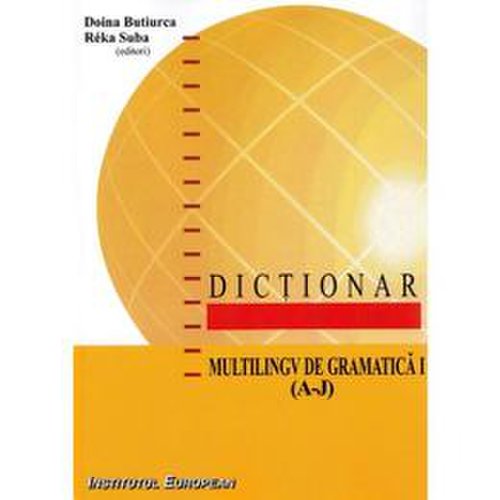 Dictionar multilingv de gramatica vol.1 (a-j) - doina butiurca, reka suba, editura institutul european