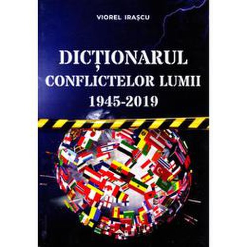 Dictionarul conflictelor lumii 1945-2019 - viorel irascu, editura rovimed