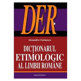Dictionarul etimologic al limbii romane - alexandru cioranescu, editura saeculum i.o.
