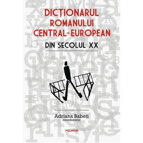 Dictionarul romanului central-european din secolul xx - adriana babeti, editura polirom