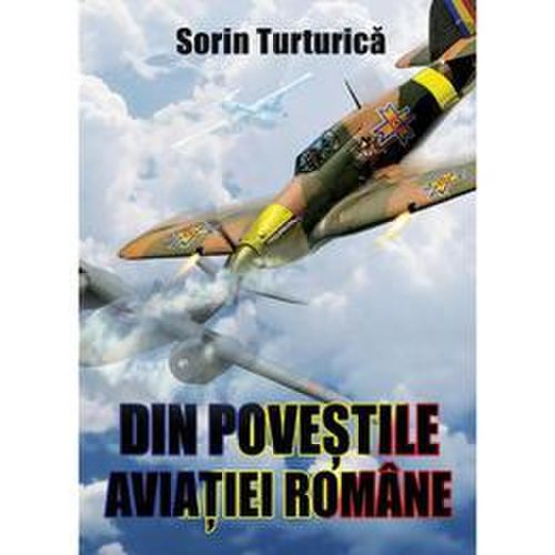 Din povestile aviatiei romane - sorin turturica, editura miidecarti