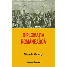 Diplomatia romaneasca - micaela catargi, editura institutul european