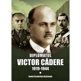 Diplomatul victor cadere 1919-1944 - ioana ecaterina asavoaie, editura miidecarti