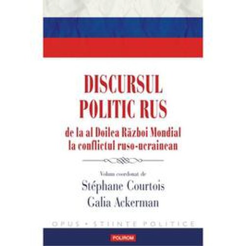 Discursul politic rus - stephane courtois, galia ackerman, editura polirom