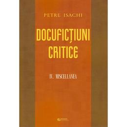 Docufictiuni critice vol. 4: miscellanea - petre isachi, editura rovimed
