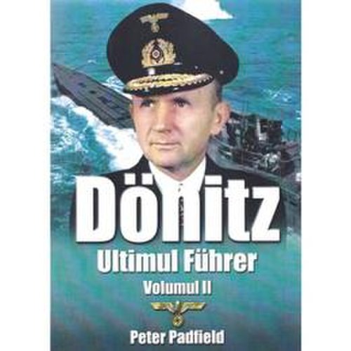 Donitz, ultimul fuhrer vol.2 - peter padfield, editura miidecarti