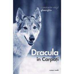 Dracula in carpati - virgil gheorghiu, editura sophia