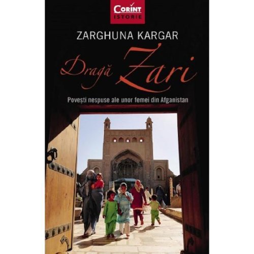 Draga zari. povesti nespuse ale unor femei din afganistan - zarghuna kargar, editura corint