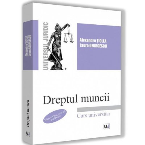 Dreptul muncii ed.7 - alexandru ticlea, laura georgescu, editura universul juridic