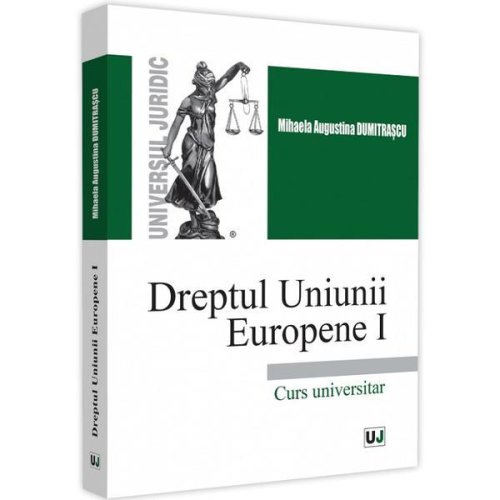 Dreptul uniunii europene i. curs universitar - mihaela augustina dumitrascu, editura universul juridic
